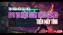 🚀08 PHẦN MỀM CẢI THIỆN FPS VÀ HIỆU SUẤT CHƠI GAMES TRÊN PC