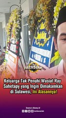 Keluarga Tak Penuhi Wasiat Ray Sahetapy yang Ingin Dimakamkan di Sulawesi, Ini Alasannya!