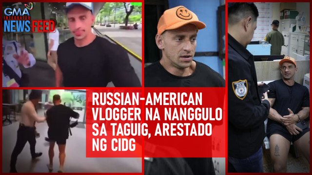 Russian-American vlogger na nanggulo sa Taguig, arestado ng CIDG | GMA Integrated Newsfeed