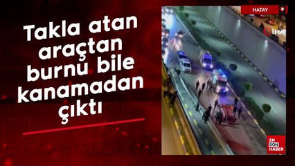 Hatay'da takla atan araçtan burnu bile kanamadan çıktı