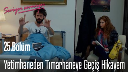 Yetimhaneden Tımarhaneye Geçiş Hikayem - Seviyor Sevmiyor 25. Bölüm