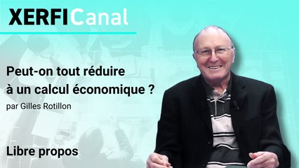 Peut-on tout réduire à un calcul économique ? [Gilles Rotillon]