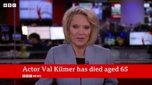 Hollywood actor Val Kilmer has died aged 65