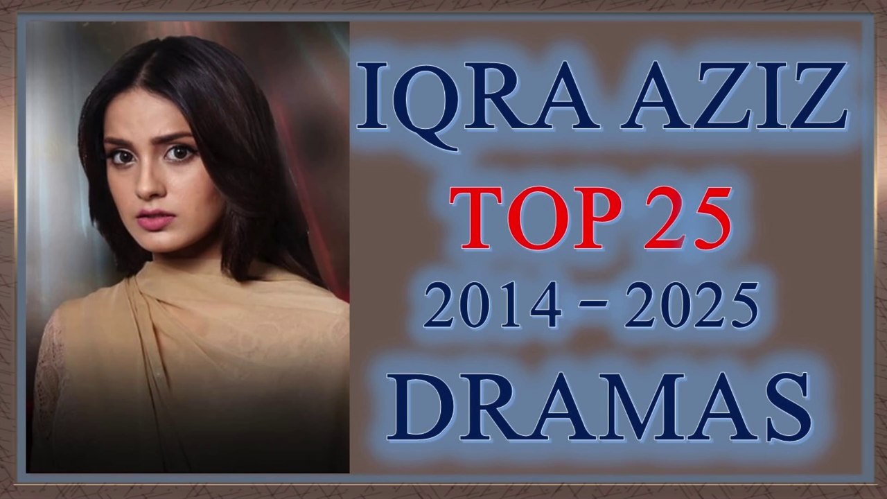 Top 25 Most Popular Dramas Of Iqra Aziz | Iqra Aziz Dramas List  #iqraaziz  #iqraazizdrama #pakistanidrama