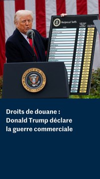 Droits de douane : Donald Trump déclare la guerre commerciale