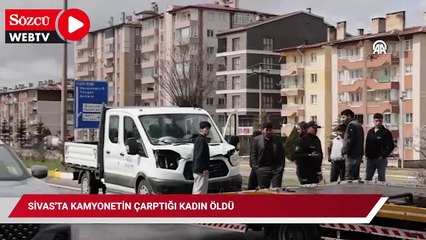 Sivas'ta kamyonetin çarptığı kadın öldü