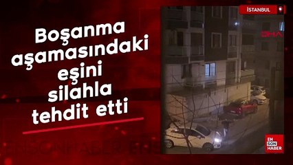 İstanbul'da boşanma aşamasındaki eşini silahla tehdit etti