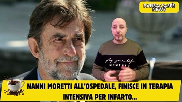 Nanni Moretti all’ospedale, finisce in terapia intensiva per infarto...