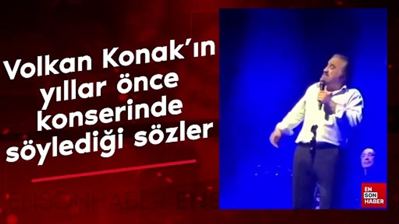 Volkan Konak'ın yıllar önce konserinde söylediği sözler gündem oldu