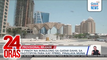 17 Pinoy na ikinulong sa Qatar dahil sa pagtitipon para kay FPRRD, pinalaya muna | 24 Oras