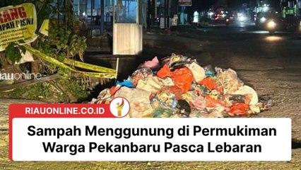 Sampah Menggunung di Permukiman Warga Pekanbaru Pasca Lebaran