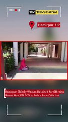 Hamirpur: Elderly Woman Detained for Offering Namaz Near DM Office, Police Face Criticism