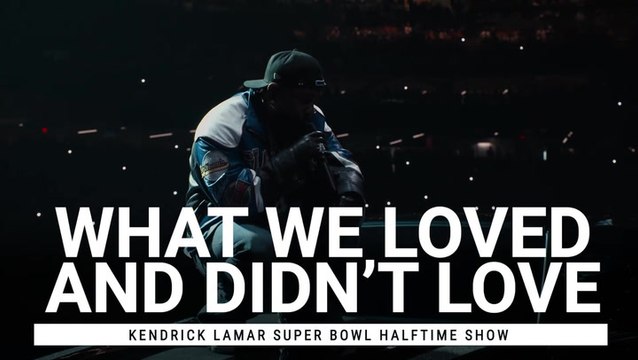After Watching Kendrick Lamar's Super Bowl Halftime Show, Here Are Three Things We Loved And One We Didn't