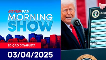 TARIFAÇO DE TRUMP/ 65% DA POPULAÇÃO NÃO QUER LULA EM 2026 | MORNING SHOW- 03/04/25