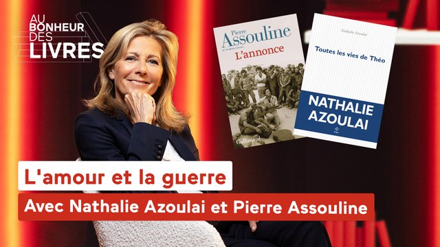 Au bonheur des livres - Nathalie Azoulai et Pierre Assouline : l'amour et la guerre