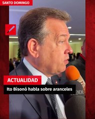 Ito Bisonó habla sobre aranceles