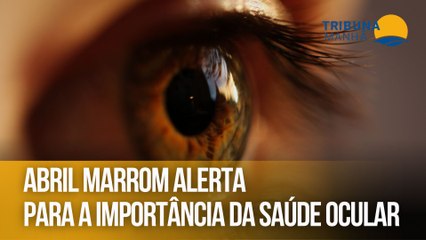 Abril Marrom alerta para a importância da saúde ocular