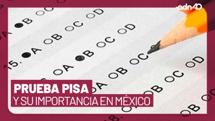 ¿Por qué es tan importante la prueba PISA en México?