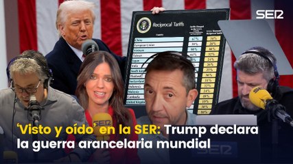 'Visto y oído': Donald Trump declara la guerra arancelaria mundial, en la antena de la SER