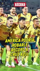 AMÉRICA PODRÍA ROBARLE RÉCORD A CRUZ AZUL