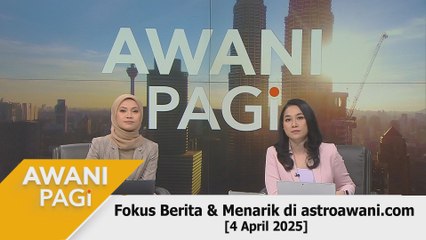 AWANI Pagi: Berita tumpuan & menarik di astroawani.com [4 April 2025]