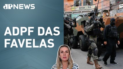 STF amplia poder da Polícia Federal no combate a facções criminosas no RJ; Deysi Cioccari comenta
