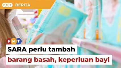 Perluas bantuan SARA kepada barangan basah, keperluan bayi