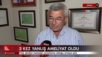 Adana'da 3 kez ameliyat olan, 'vida takalım' denilen hastada romatizma olduğu ortaya çıktı