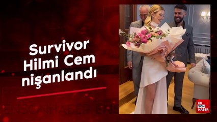 Survivor Hilmi Cem nişanlandı