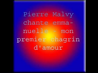 Pierre Malvy chante emmanuelle - mon premier chagrin d'amour