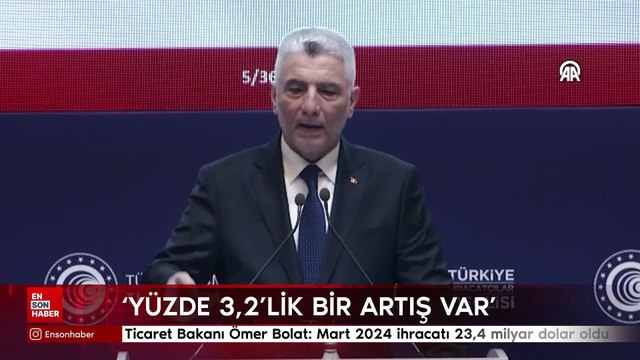 Ticaret Bakanı Ömer Bolat: Mart 2024 ihracatı 23,4 milyar dolar oldu