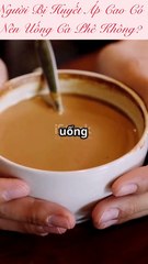 Người bị huyết áp cao có nên uống cà phê không