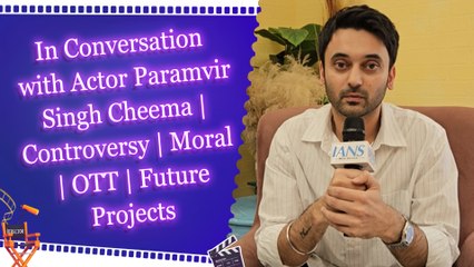 In Conversation with Actor Paramvir Singh Cheema | Controversy | Moral | OTT | Future Projects