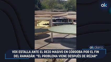 Vox estalla ante el rezo masivo en Córdoba por el fin del Ramadán: "El problema viene después de rezar"
