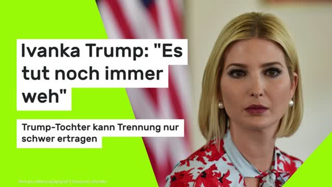 Ivanka Trump: Trump-Tochter kann Trennung nur schwer ertragen