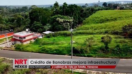 Crédito de Banobras mejora infraestructura y calidad de vida en Totutla, Veracruz