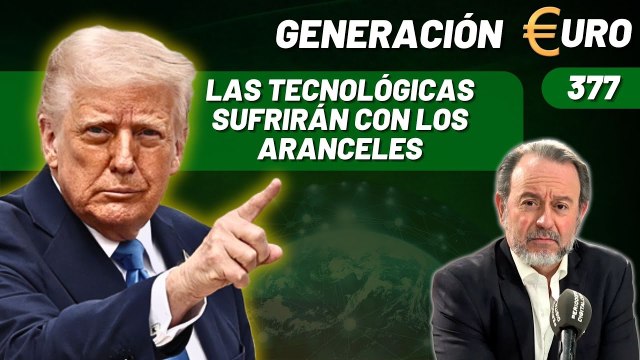 Generación Euro #377 / ¡Las tecnológicas sufrirán con los aranceles y Musk anuncia que vuelve a sus cosas!
