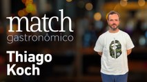 THIAGO KOCH - PODCAST MATCH GASTRONÔMICO #58