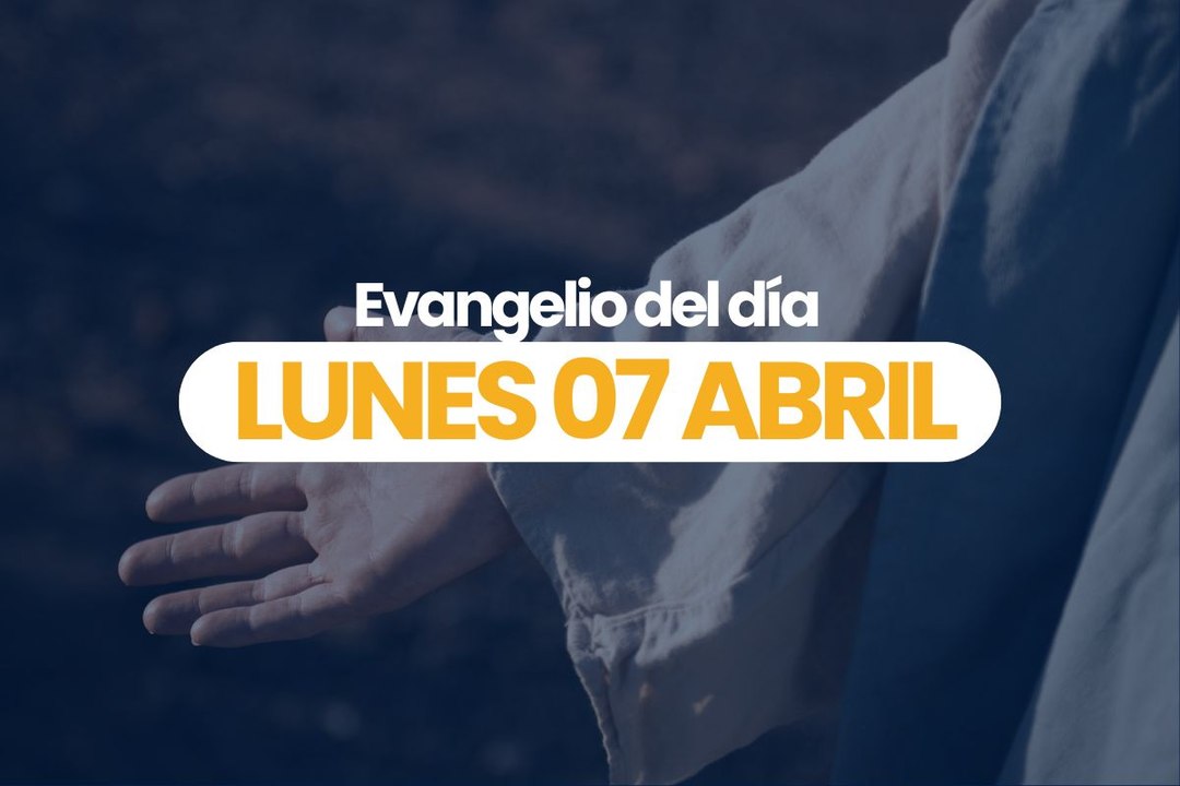 Evangelio 07 abril