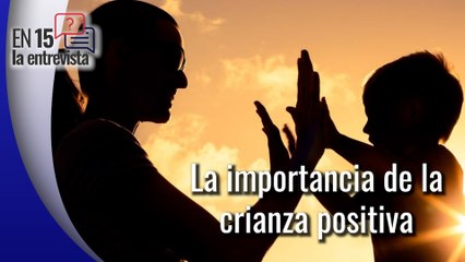 Platicamos En 15 sobre la crianza positiva