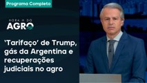 'Tarifaço' de Trump, gás da Argentina e recuperações judiciais no agro | Hora H do Agro - 05/04/25