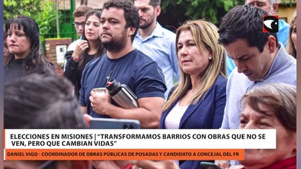 Elecciones en Misiones:  “Transformamos barrios con obras que no se ven, pero que cambian vidas”