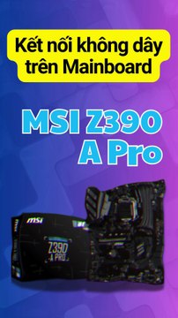 📶Kết nối không dây trên Mainboard MSI Z390 A Pro