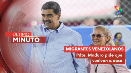 Pdte. Maduro hace un llamado a los migrantes venezolanos