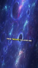 The Mystery of the Universe’s ‘Missing’ Galaxies