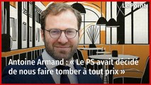 Antoine Armand : « Le PS avait décidé de nous faire tomber à tout prix »