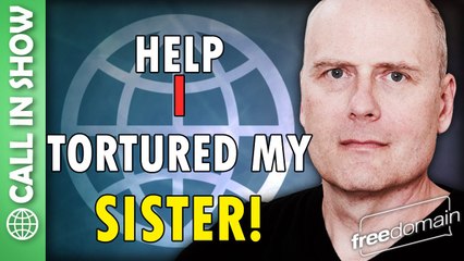 HELP I TORTURED MY SISTER! Freedomain Call In