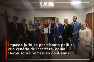Impasse jurídico por disputa política cria cenário de incerteza, diz Heron sobre nomeação de Alanna