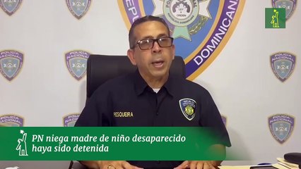 Policía Nacional niega madre de niño desaparecido haya sido detenida