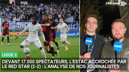 Devant 17 000 spectateurs, l’Estac accrochée par le Red Star (2-2) : l’analyse de nos journalistes